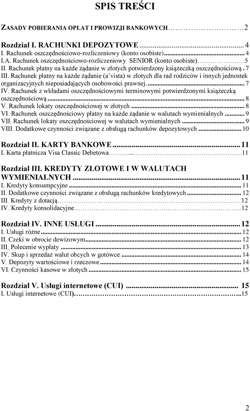 Rachunek płatny na każde żądanie (a vista) w złotych dla rad rodziców i innych jednostek organizacyjnych nieposiadających osobowości prawnej.... 7 IV.