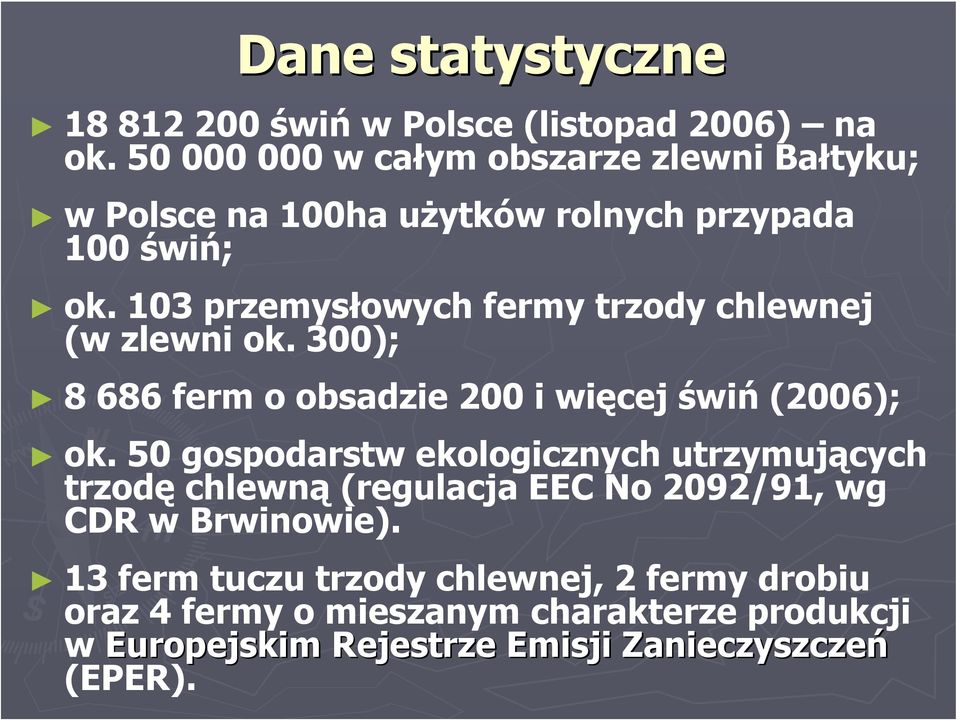 103 przemysłowych fermy trzody chlewnej (w zlewni ok. 300); 8 686 ferm o obsadzie 200 i więcej świń (2006); ok.