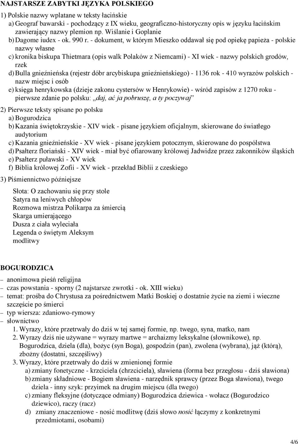 - dokument, w którym Mieszko oddawał się pod opiekę papieża - polskie nazwy własne c) kronika biskupa Thietmara (opis walk Polaków z Niemcami) - XI wiek - nazwy polskich grodów, rzek d) Bulla