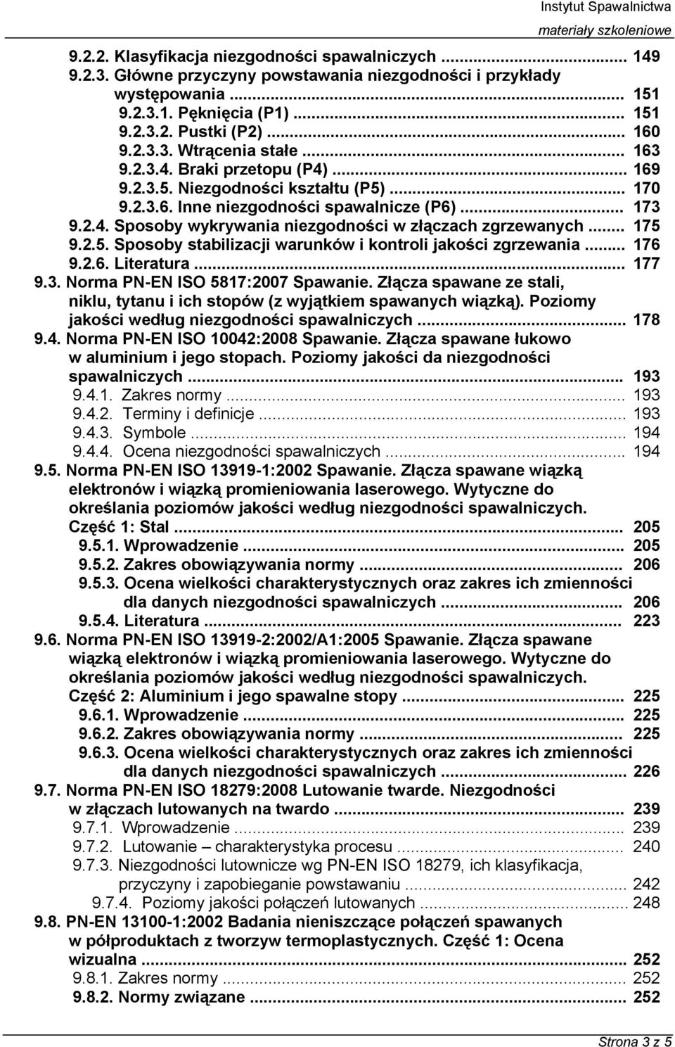 .. 175 9.2.5. Sposoby stabilizacji warunków i kontroli jakości zgrzewania... 176 9.2.6. Literatura... 177 9.3. Norma PN-EN ISO 5817:2007 Spawanie.