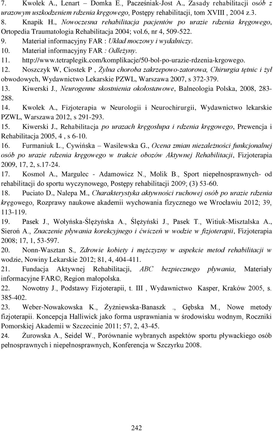 Materiał informacyjny FAR : Odleżyny. 11. http://www.tetraplegik.com/komplikacje/50-bol-po-urazie-rdzenia-krgowego. 12.