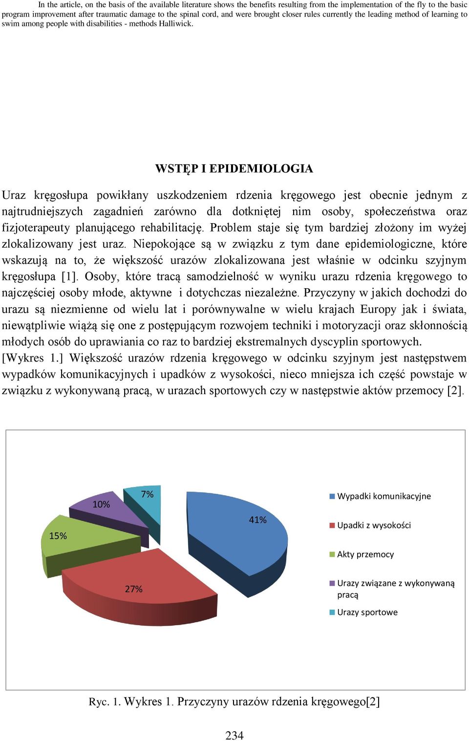 WSTĘP I EPIDEMIOLOGIA Uraz kręgosłupa powikłany uszkodzeniem rdzenia kręgowego jest obecnie jednym z najtrudniejszych zagadnień zarówno dla dotkniętej nim osoby, społeczeństwa oraz fizjoterapeuty