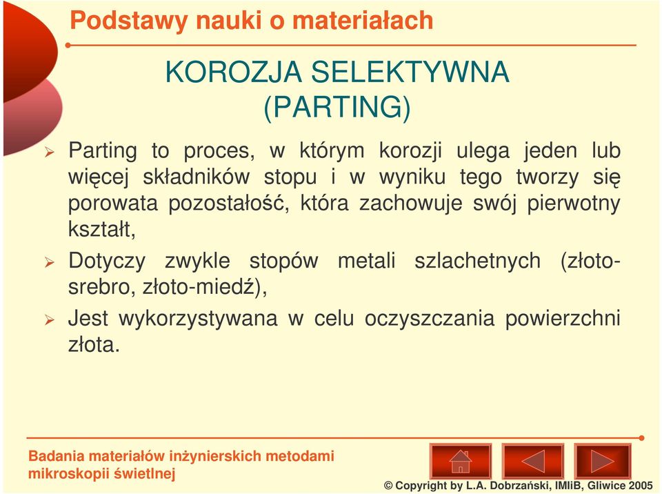 zachowuje swój pierwotny kształt, Dotyczy zwykle stopów metali szlachetnych