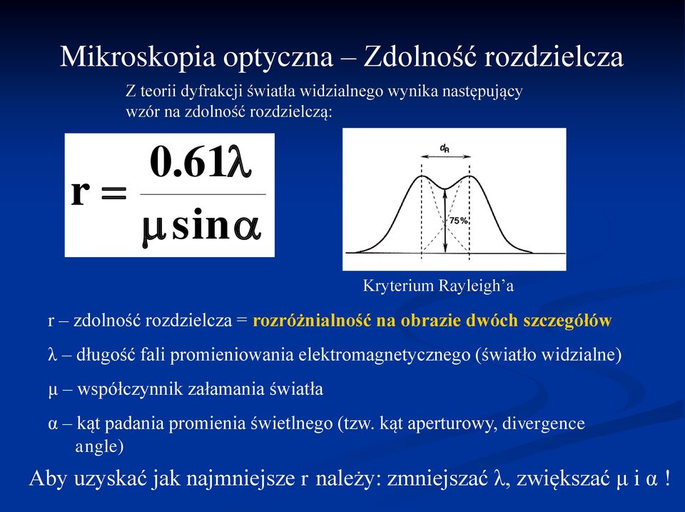 61 sin r zdolność rozdzielcza = rozróżnialność na obrazie dwóch szczegółów λ długość fali promieniowania