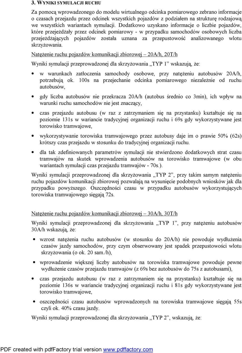 Dodatkowo uzyskano informacje o liczbie pojazdów, które przejeżdżały przez odcinek pomiarowy - w przypadku samochodów osobowych liczba przejeżdżających pojazdów została uznana za przepustowość