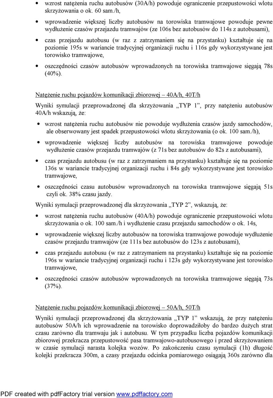 przystanku) kształtuje się na poziomie 195s w wariancie tradycyjnej organizacji ruchu i 116s gdy wykorzystywane jest torowisko tramwajowe, oszczędności czasów wprowadzonych na torowiska tramwajowe