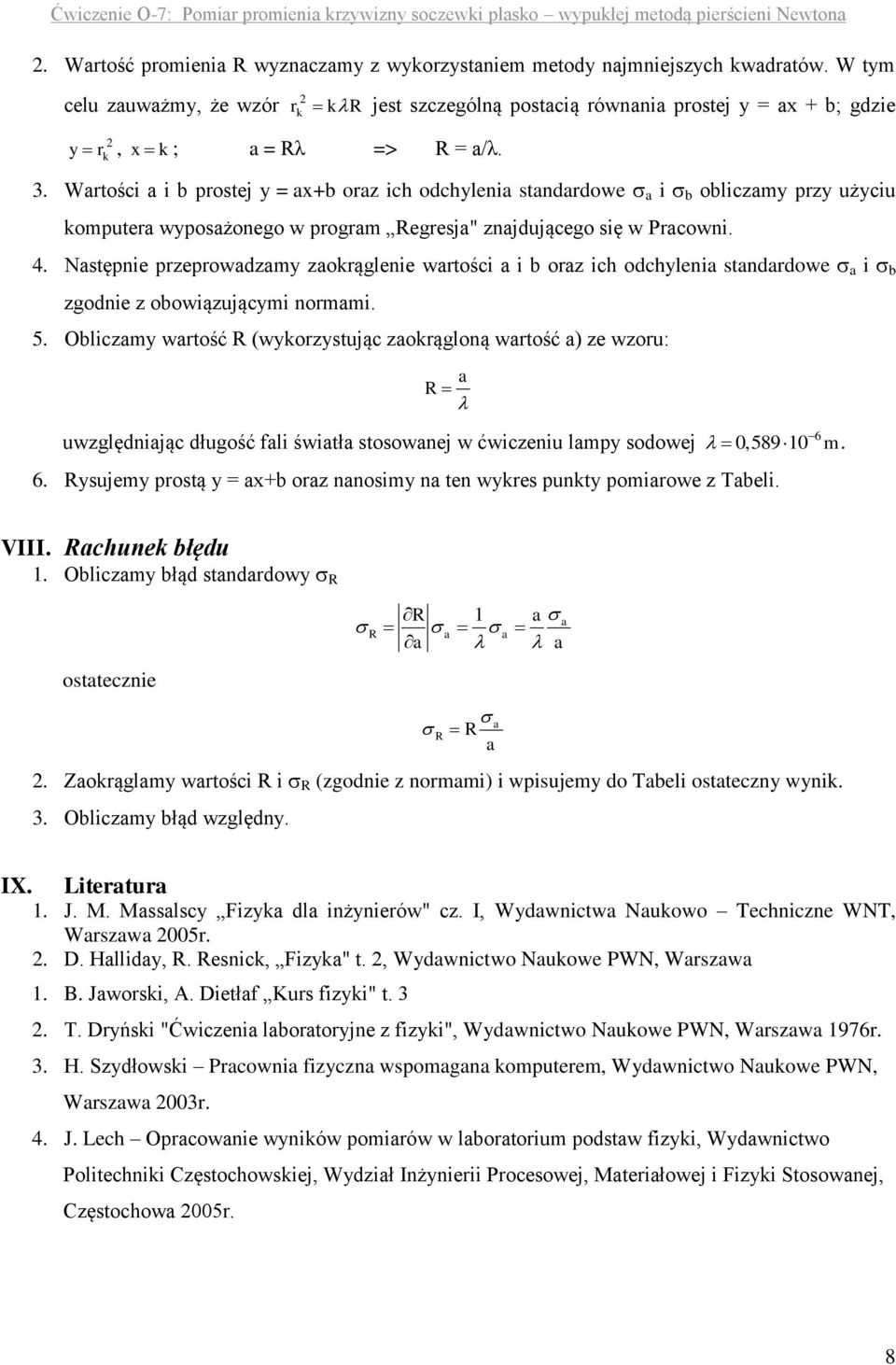 Wartości a i b prostej y = ax+b oraz ich odchylenia standardowe a i b obliczamy przy użyciu komputera wyposażonego w program Regresja" znajdującego się w Pracowni. 4.