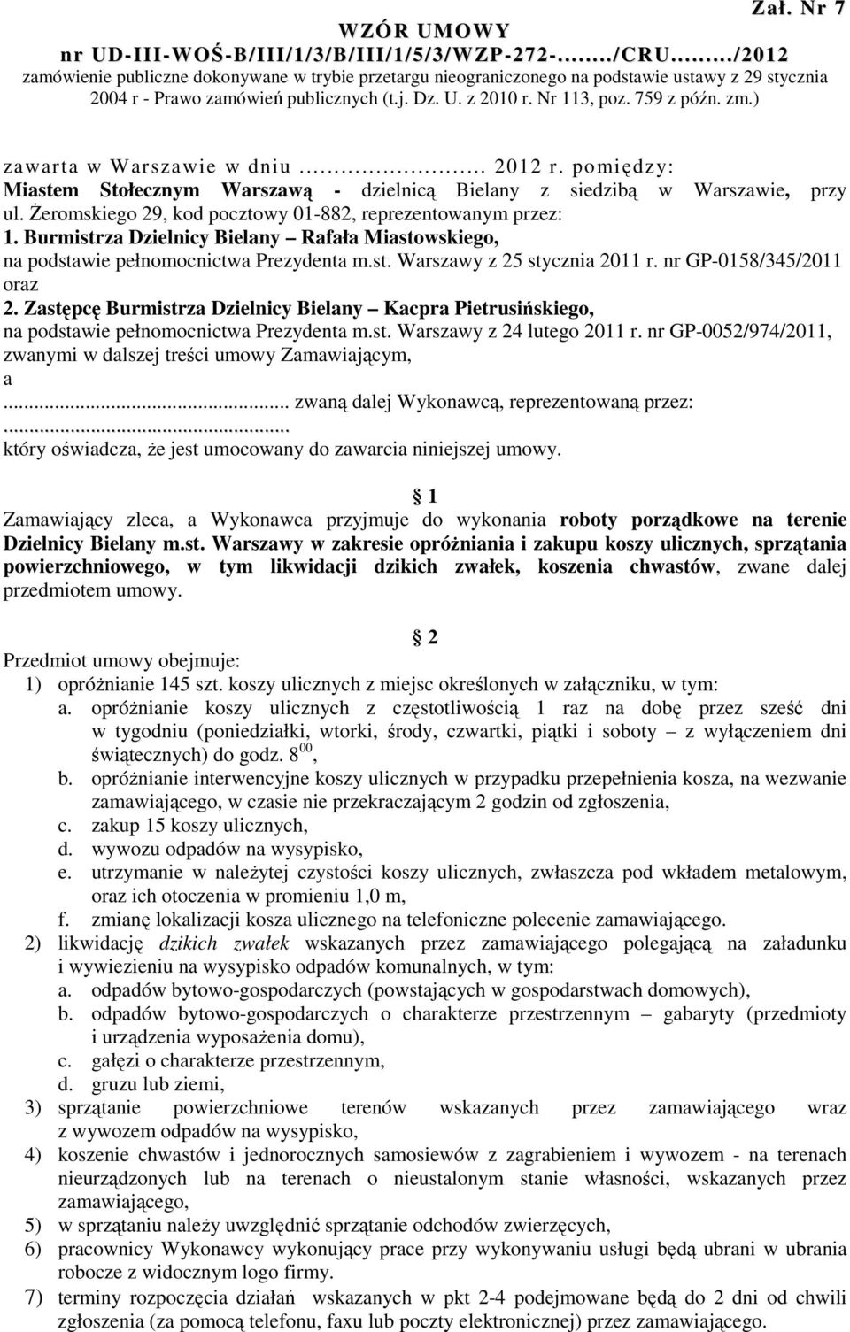 ) zawarta w Warszawie w dniu... 2012 r. pomiędzy: Miastem Stołecznym Warszawą - dzielnicą Bielany z siedzibą w Warszawie, przy ul. Żeromskiego 29, kod pocztowy 01-882, reprezentowanym przez: 1.