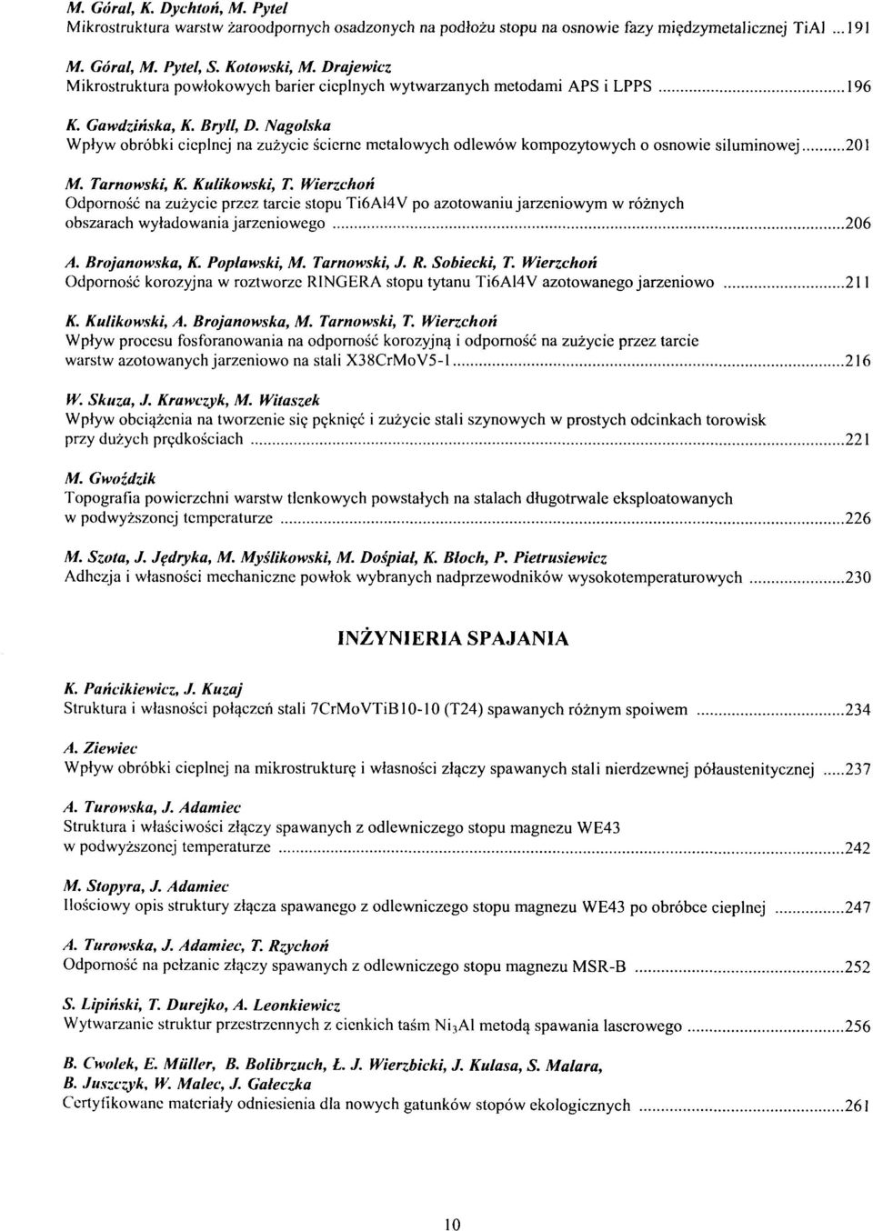 Nagolska Wplyw obróbki cieplnej na zuzycie scierne metalowych odlewów kompozytowych o osnowie siluminowej 201 M. Tarnowski, K. Kulikowski, T.