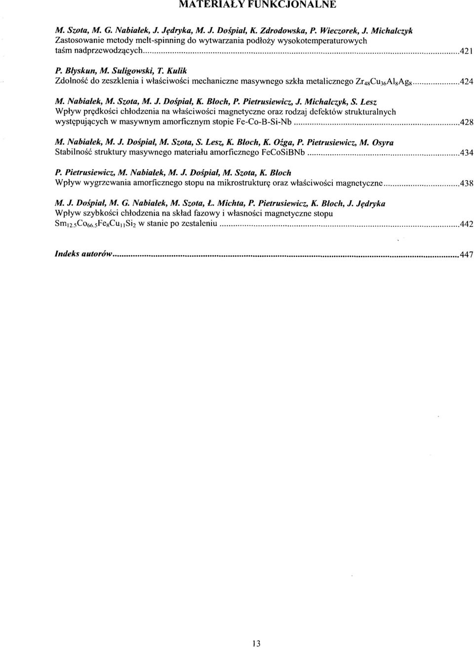 Kulik Zdolnosc do zeszklenia i wlasciwosci mechaniczne masywnego szkla metalicznego Zr^Ci^AlijAgK 424 M. Nabialek, M. Szota, M. J. Dospial, K. Bloch, P. Pietrusiewicz, J. Michalczyk, S.