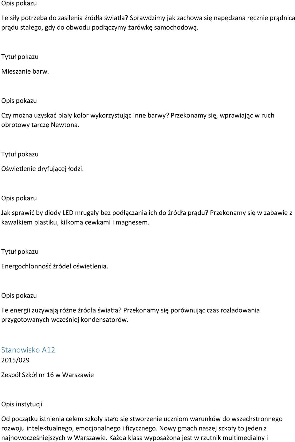 Jak sprawić by diody LED mrugały bez podłączania ich do źródła prądu? Przekonamy się w zabawie z kawałkiem plastiku, kilkoma cewkami i magnesem. Energochłonność źródeł oświetlenia.