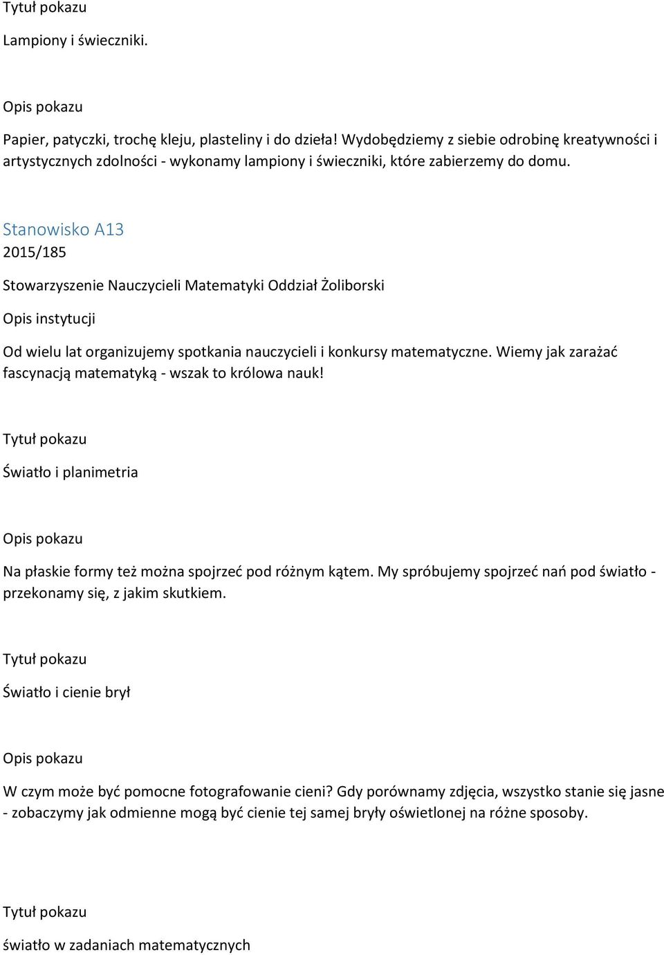 Stanowisko A13 2015/185 Stowarzyszenie Nauczycieli Matematyki Oddział Żoliborski Od wielu lat organizujemy spotkania nauczycieli i konkursy matematyczne.