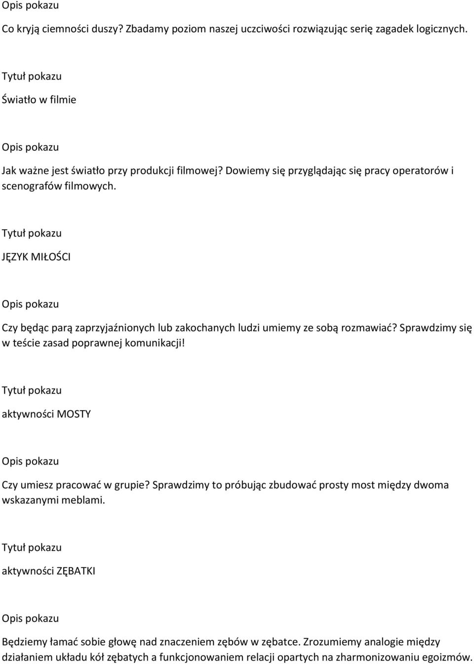 Sprawdzimy się w teście zasad poprawnej komunikacji! aktywności MOSTY Czy umiesz pracować w grupie? Sprawdzimy to próbując zbudować prosty most między dwoma wskazanymi meblami.