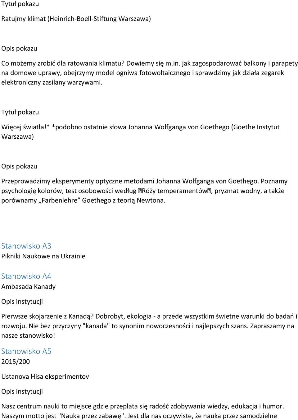 Poznamy psychologię kolorów, test osobowości według Róży temperamentów, pryzmat wodny, a także porównamy Farbenlehre Goethego z teorią Newtona.