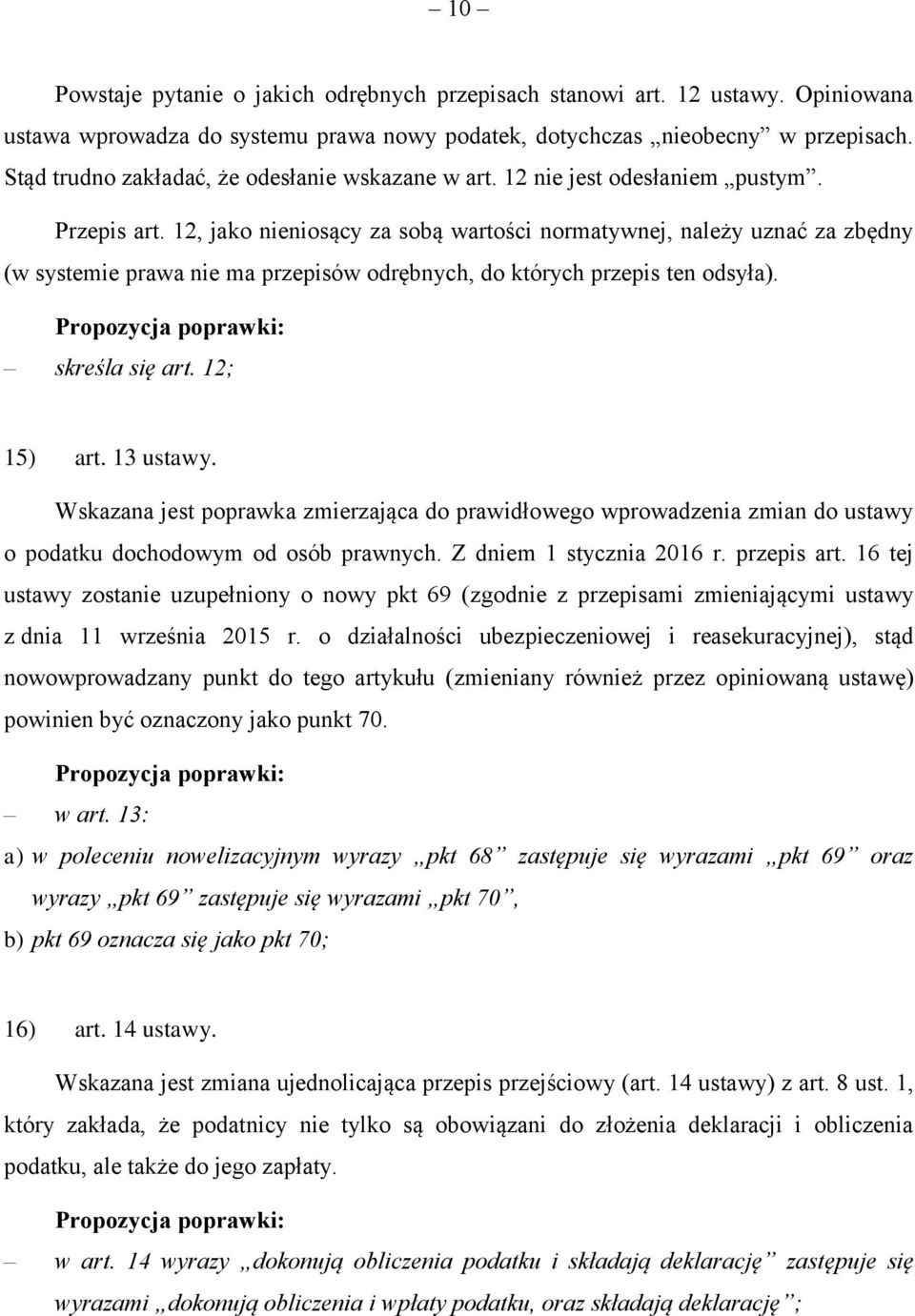 12, jako nieniosący za sobą wartości normatywnej, należy uznać za zbędny (w systemie prawa nie ma przepisów odrębnych, do których przepis ten odsyła). skreśla się art. 12; 15) art. 13 ustawy.