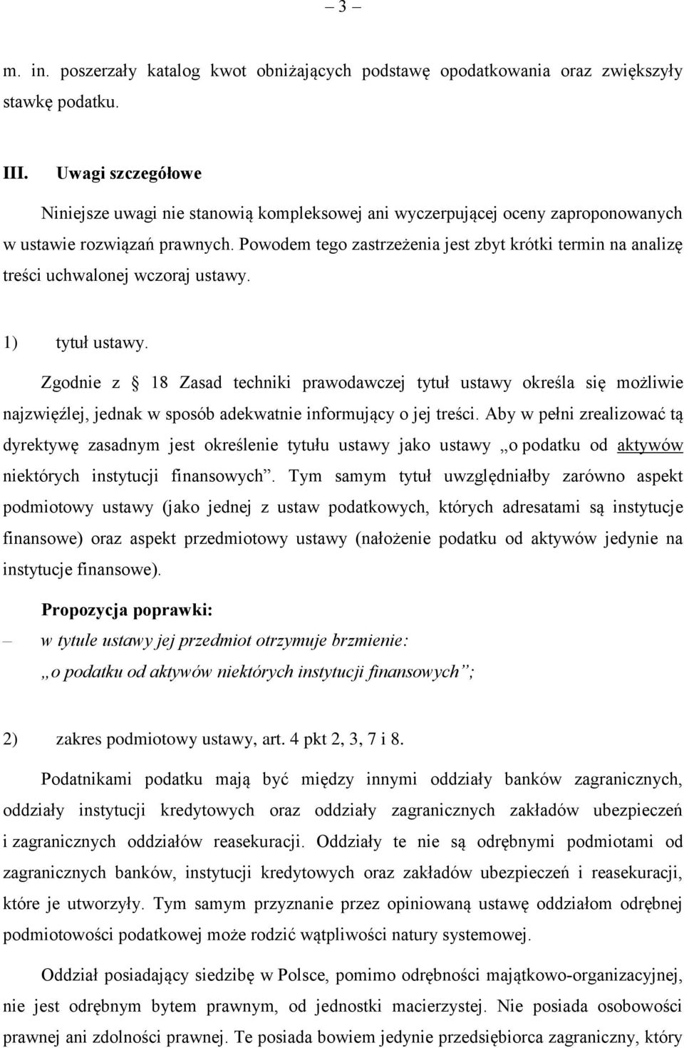 Powodem tego zastrzeżenia jest zbyt krótki termin na analizę treści uchwalonej wczoraj ustawy. 1) tytuł ustawy.