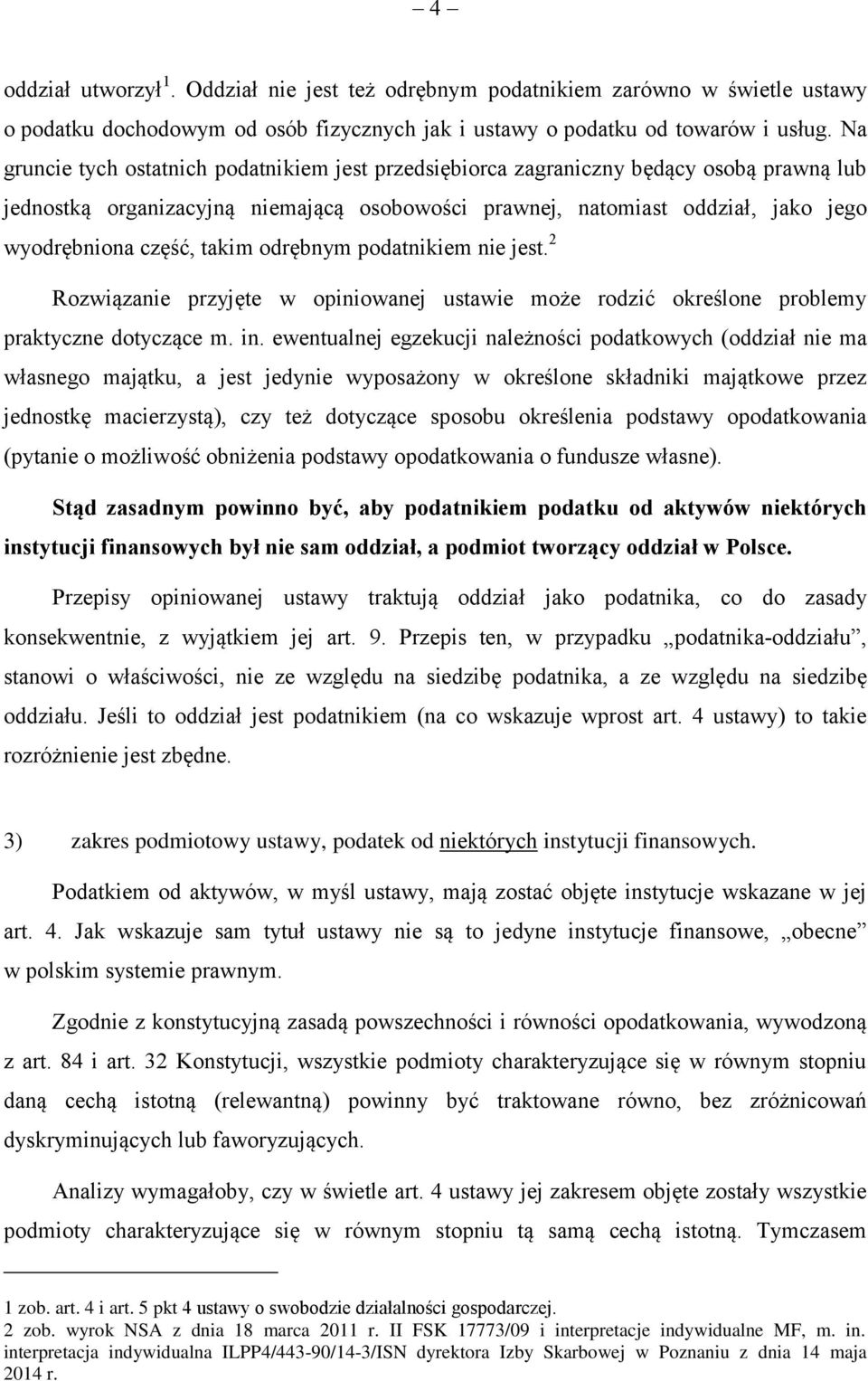 takim odrębnym podatnikiem nie jest. 2 Rozwiązanie przyjęte w opiniowanej ustawie może rodzić określone problemy praktyczne dotyczące m. in.