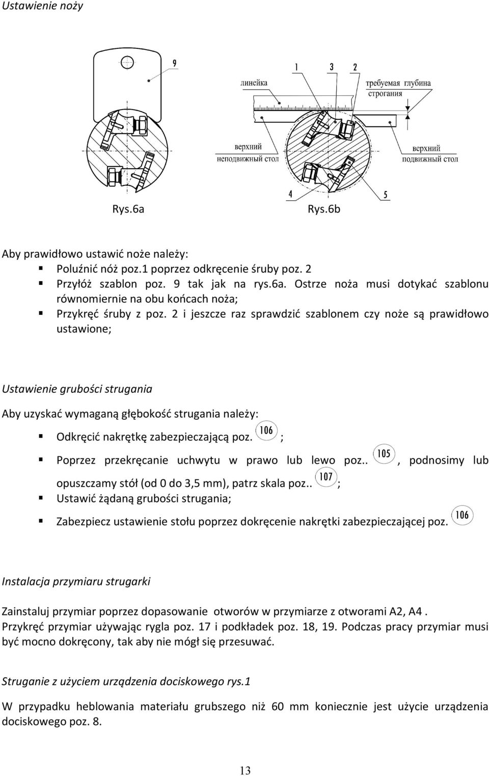 ; Poprzez przekręcanie uchwytu w prawo lub lewo poz.., podnosimy lub opuszczamy stół (od 0 do 3,5 mm), patrz skala poz.