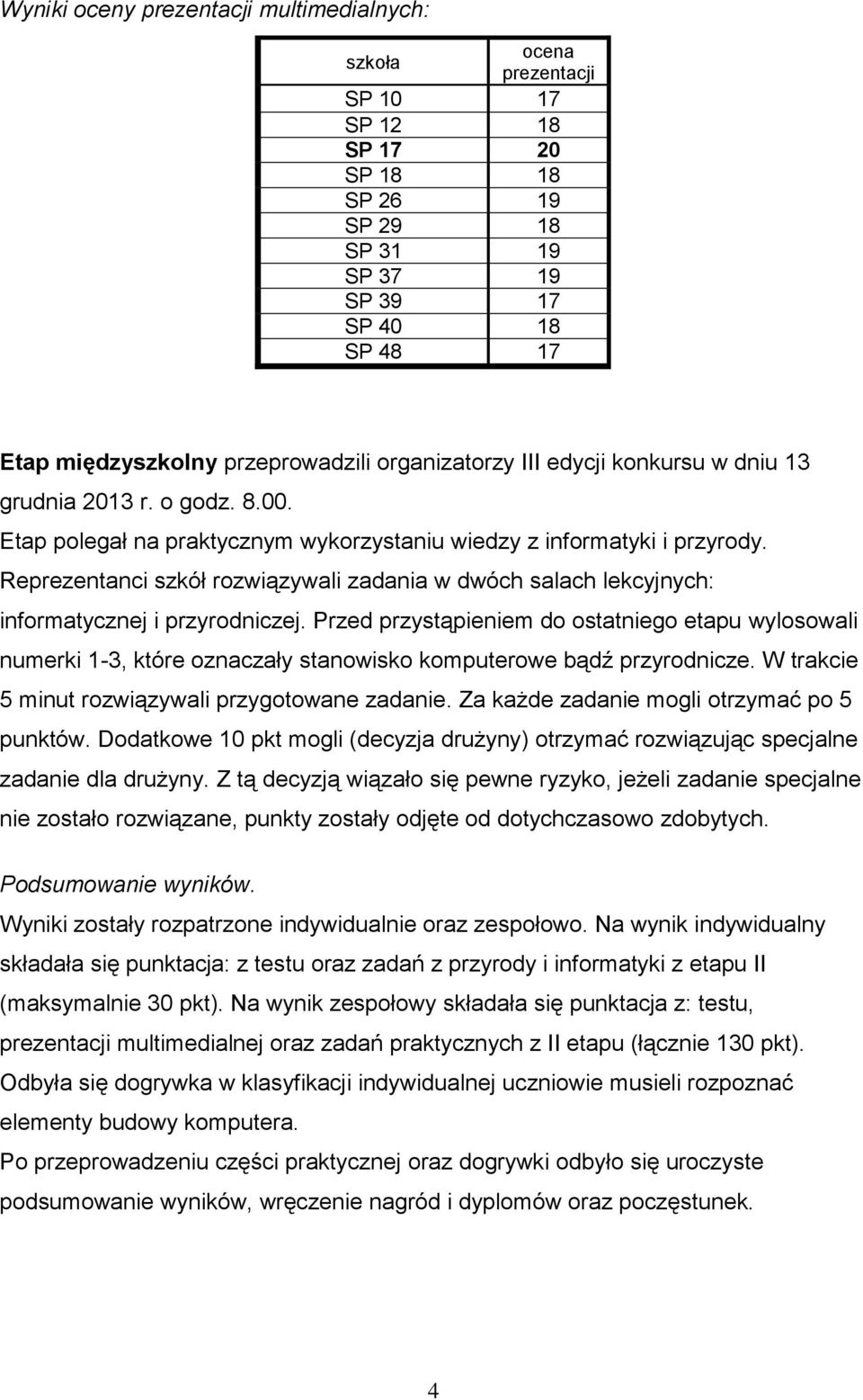 Reprezentanci szkół rozwiązywali zadania w dwóch salach lekcyjnych: informatycznej i przyrodniczej.