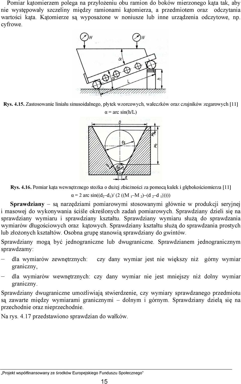 Zastosowanie liniału sinusoidalnego, płytek wzorcowych, wałeczków oraz czujników zegarowych [11] α = arc sin(h/l) Rys. 4.16.