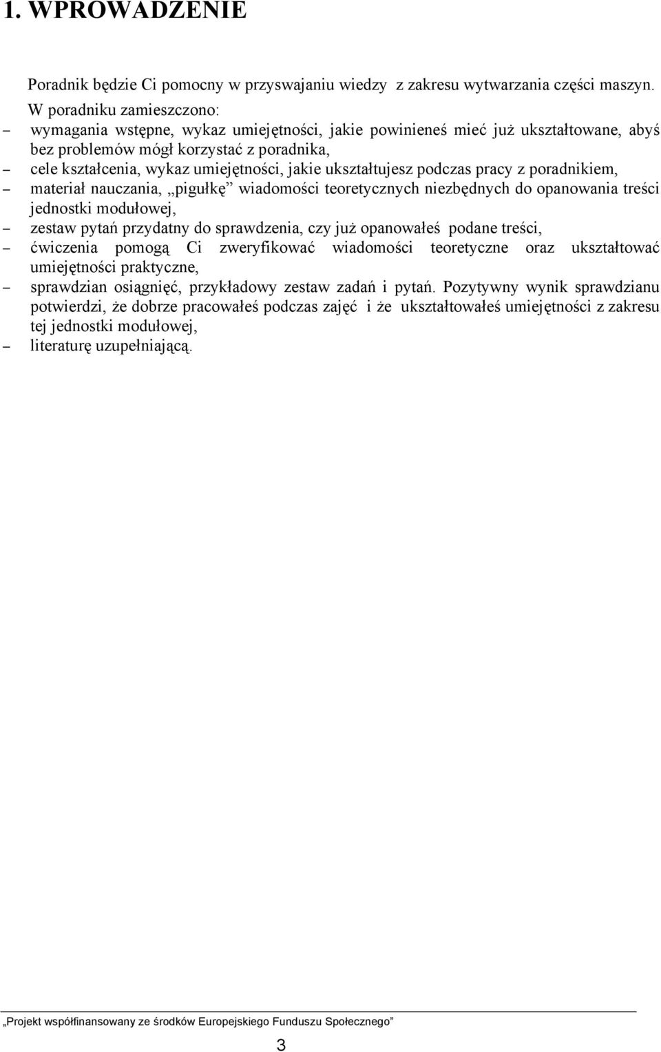 ukształtujesz podczas pracy z poradnikiem, materiał nauczania, pigułkę wiadomości teoretycznych niezbędnych do opanowania treści jednostki modułowej, zestaw pytań przydatny do sprawdzenia, czy już