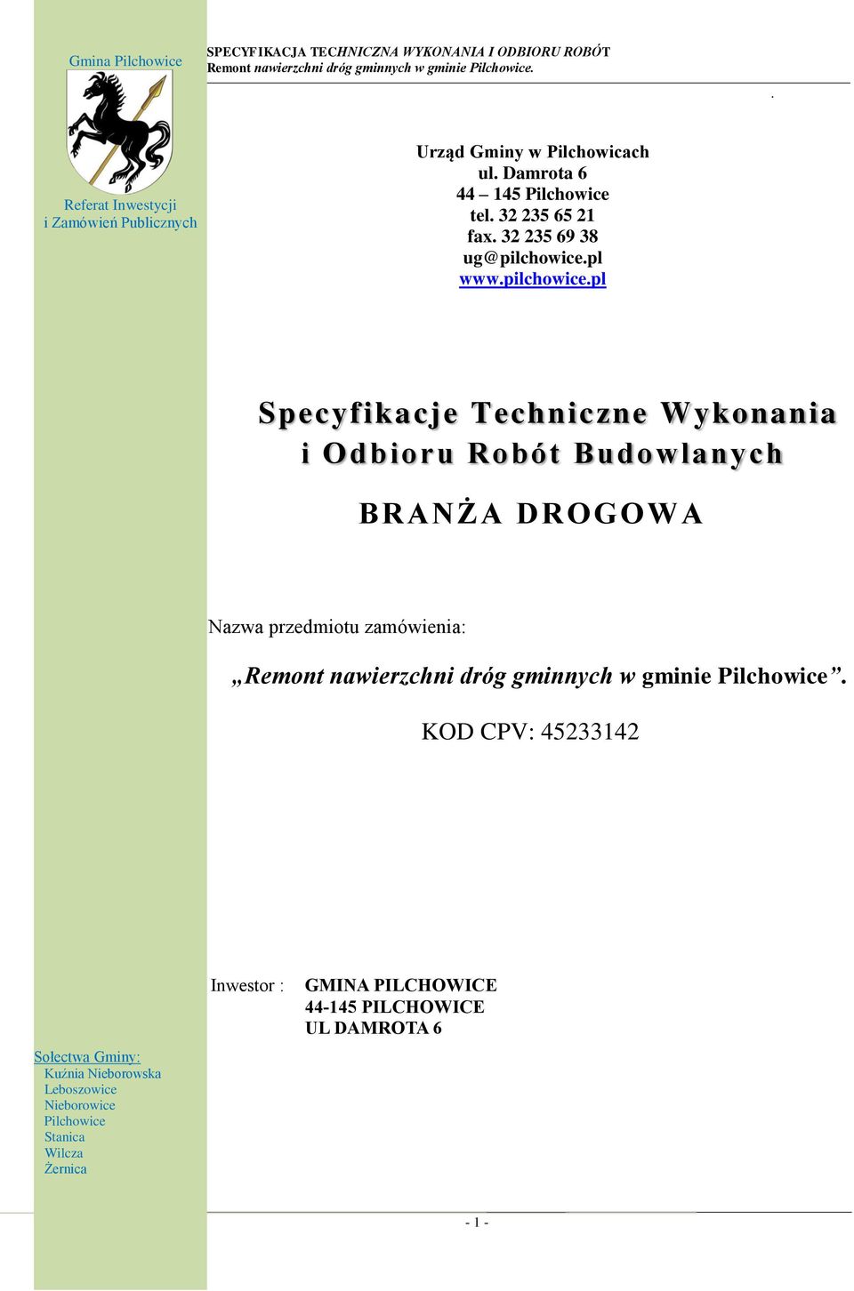 Robót Budowlanych BRANŻA DROGOWA Nazwa przedmiotu zamówienia: Remont nawierzchni dróg gminnych w gminie Pilchowice KOD CPV: 45233142 Sołectwa