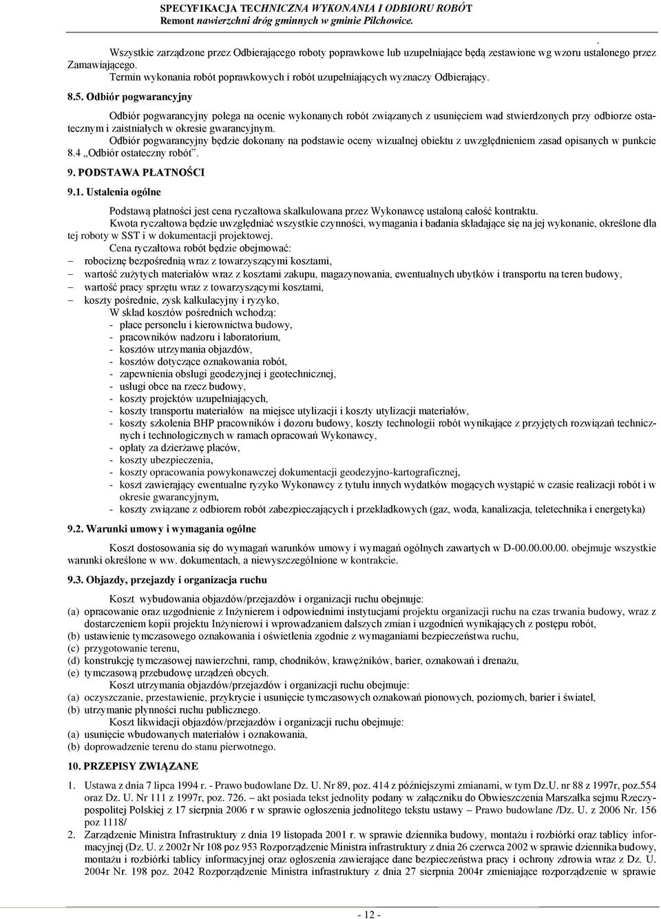 gwarancyjnym Odbiór pogwarancyjny będzie dokonany na podstawie oceny wizualnej obiektu z uwzględnieniem zasad opisanych w punkcie 84 Odbiór ostateczny robót 9 PODSTAWA PŁATNOŚCI 91 Ustalenia ogólne