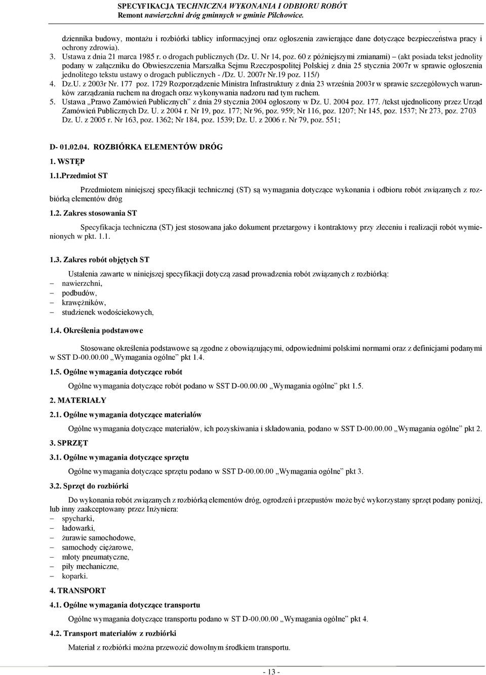 jednolitego tekstu ustawy o drogach publicznych - /Dz U 2007r Nr19 poz 115/) 4 DzU z 2003r Nr 177 poz 1729 Rozporządzenie Ministra Infrastruktury z dnia 23 września 2003r w sprawie szczegółowych