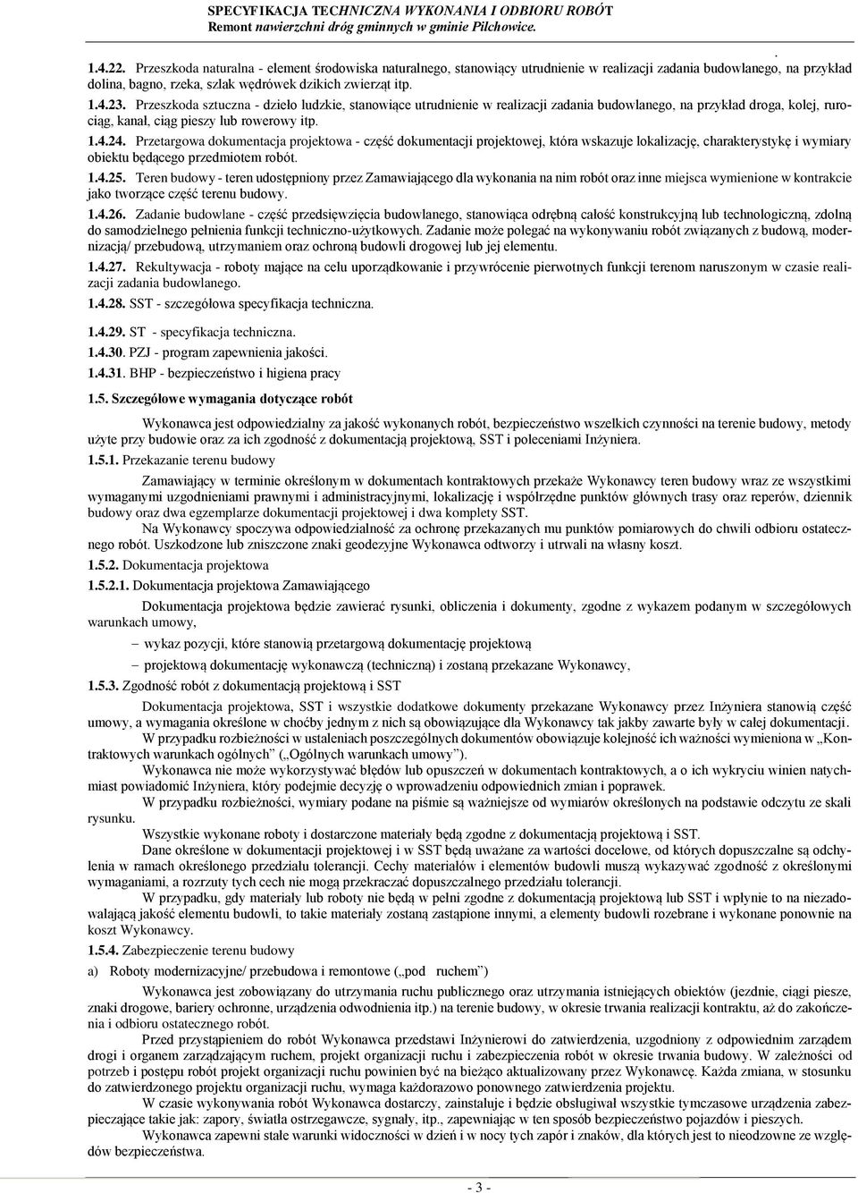 projektowa - część dokumentacji projektowej, która wskazuje lokalizację, charakterystykę i wymiary obiektu będącego przedmiotem robót 1425 Teren budowy - teren udostępniony przez Zamawiającego dla