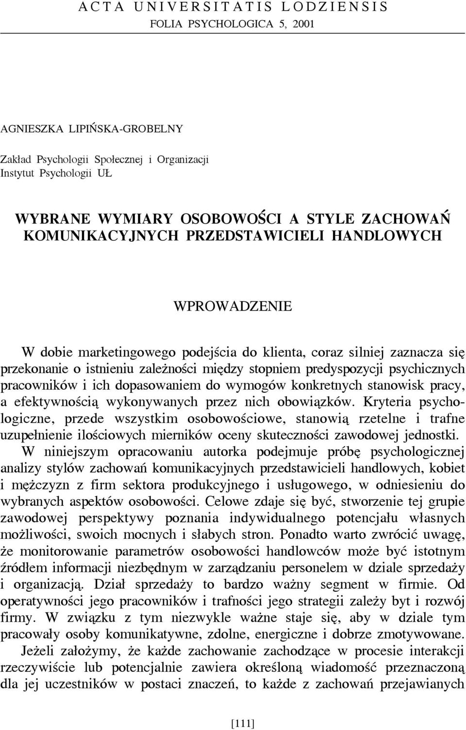 psychicznych pracowników i ich dopasowaniem do wymogów konkretnych stanowisk pracy, a efektywnością wykonywanych przez nich obowiązków.