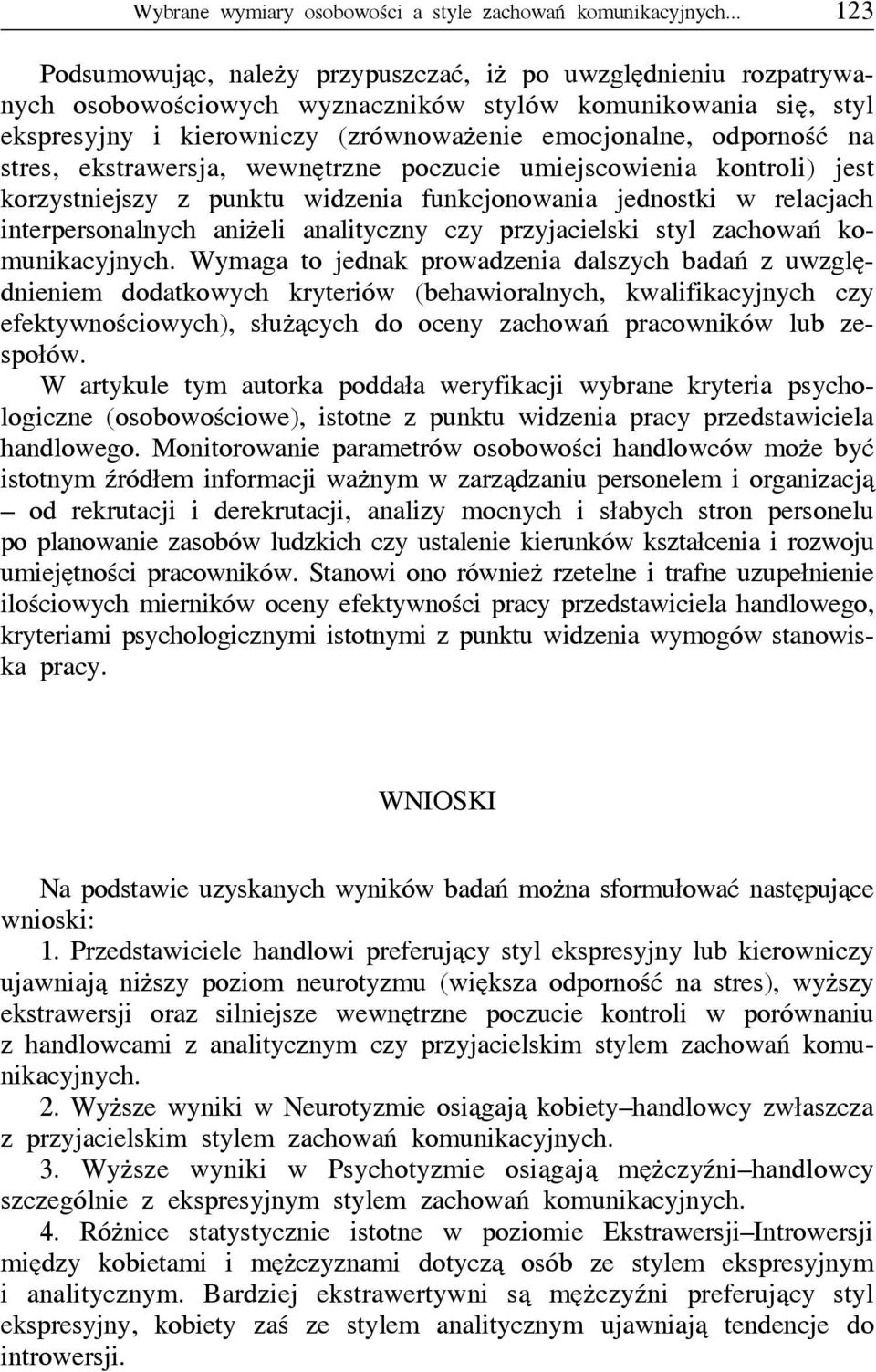 na stres, ekstrawersja, wewnętrzne poczucie umiejscowienia kontroli) jest korzystniejszy z punktu widzenia funkcjonowania jednostki w relacjach interpersonalnych aniżeli analityczny czy przyjacielski