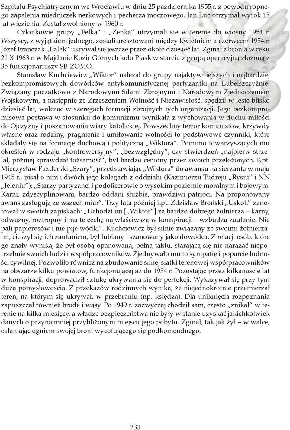 Józef Franczak Lalek ukrywał się jeszcze przez około dziesięć lat. Zginął z bronią w ręku 21 X 1963 r.