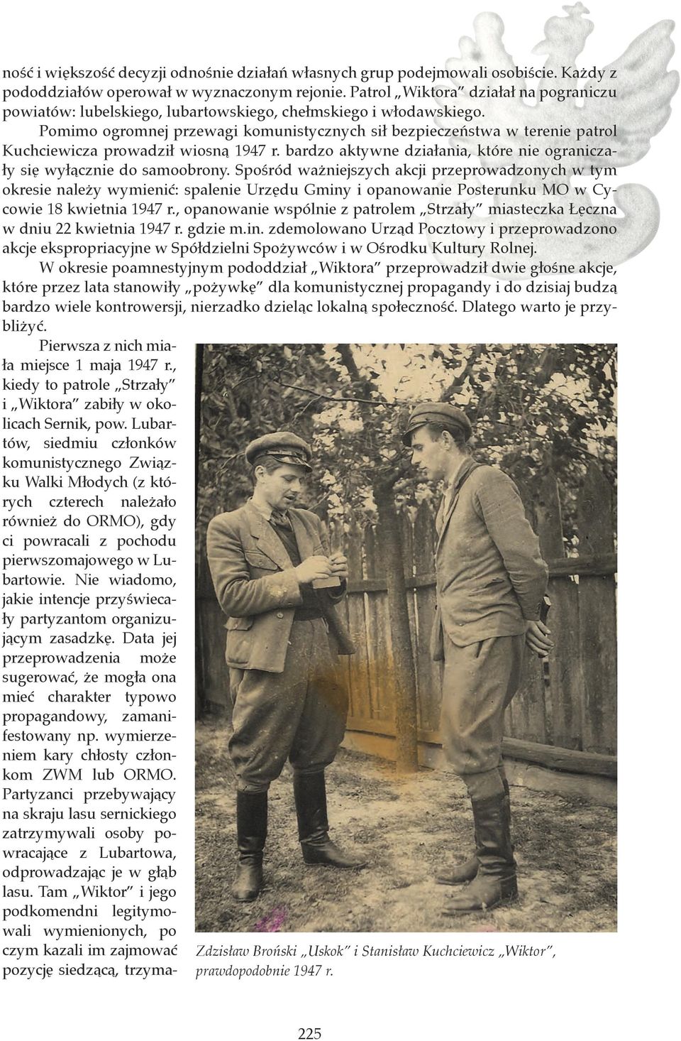 Pomimo ogromnej przewagi komunistycznych sił bezpieczeństwa w terenie patrol Kuchciewicza prowadził wiosną 1947 r. bardzo aktywne działania, które nie ograniczały się wyłącznie do samoobrony.