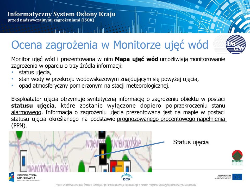 Eksploatator ujęcia otrzymuje syntetyczną informację o zagrożeniu obiektu w postaci statusu ujęcia, które zostanie wyłączone dopiero po przekroczeniu stanu