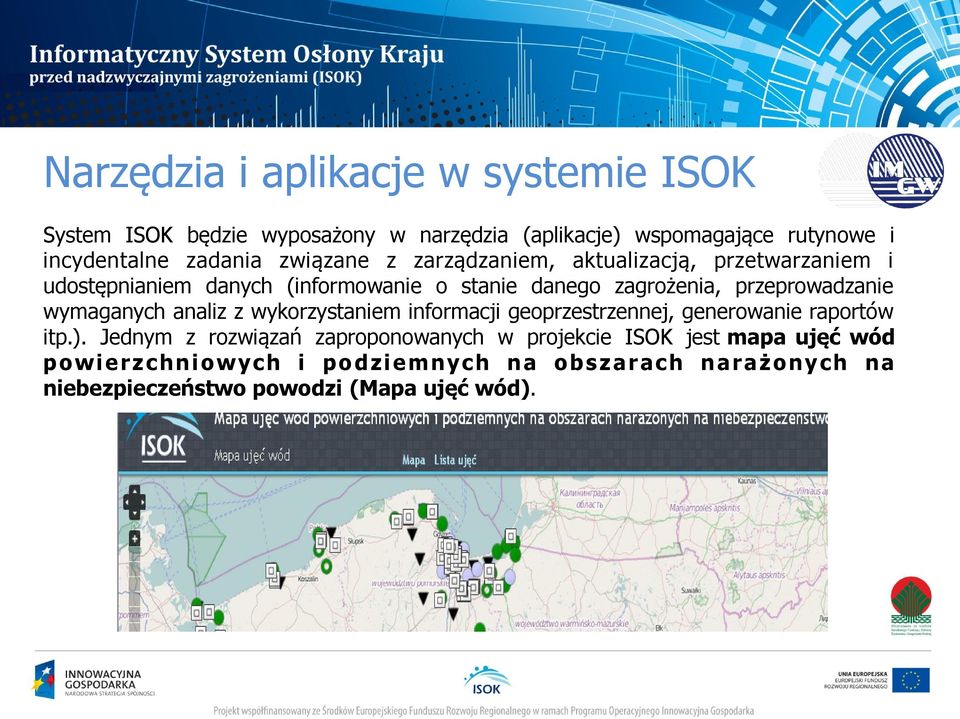 przeprowadzanie wymaganych analiz z wykorzystaniem informacji geoprzestrzennej, generowanie raportów itp.).