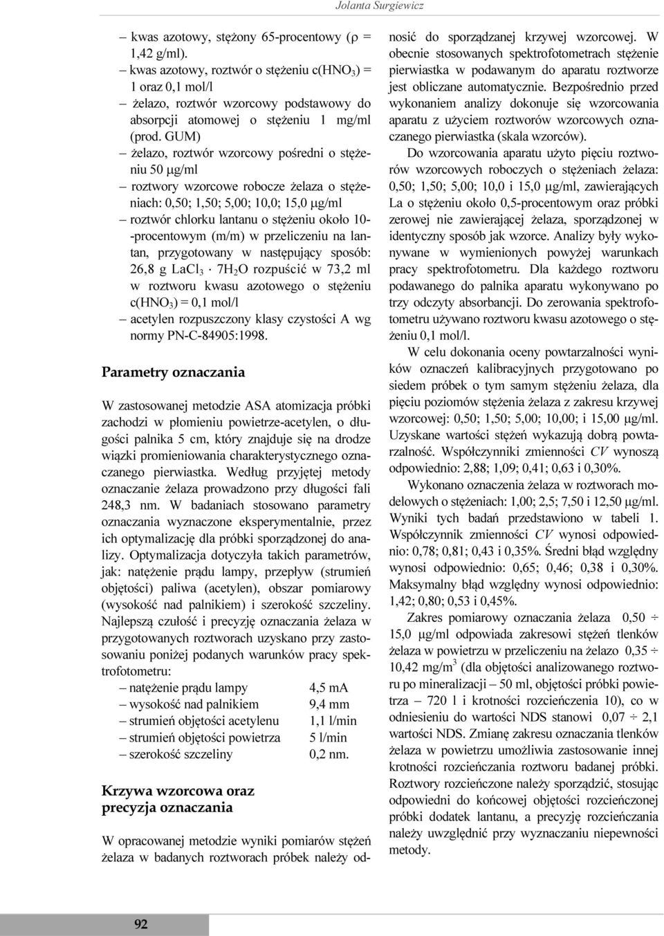 GUM) żelazo, roztwór wzorcowy pośredni o stężeniu 50 µg/ml roztwory wzorcowe robocze żelaza o stężeniach: 0,50; 1,50; 5,00; 10,0; 15,0 µg/ml roztwór chlorku lantanu o stężeniu około 10- -procentowym