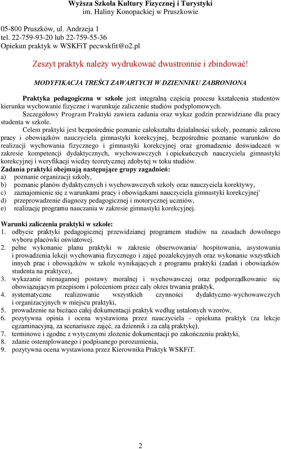 MODYFIKACJA TREŚCI ZAWARTYCH W DZIENNIKU ZABRONIONA Praktyka pedagogiczna w szkole jest integralną częścią procesu kształcenia studentów kierunku wychowanie fizyczne i warunkuje zaliczenie studiów