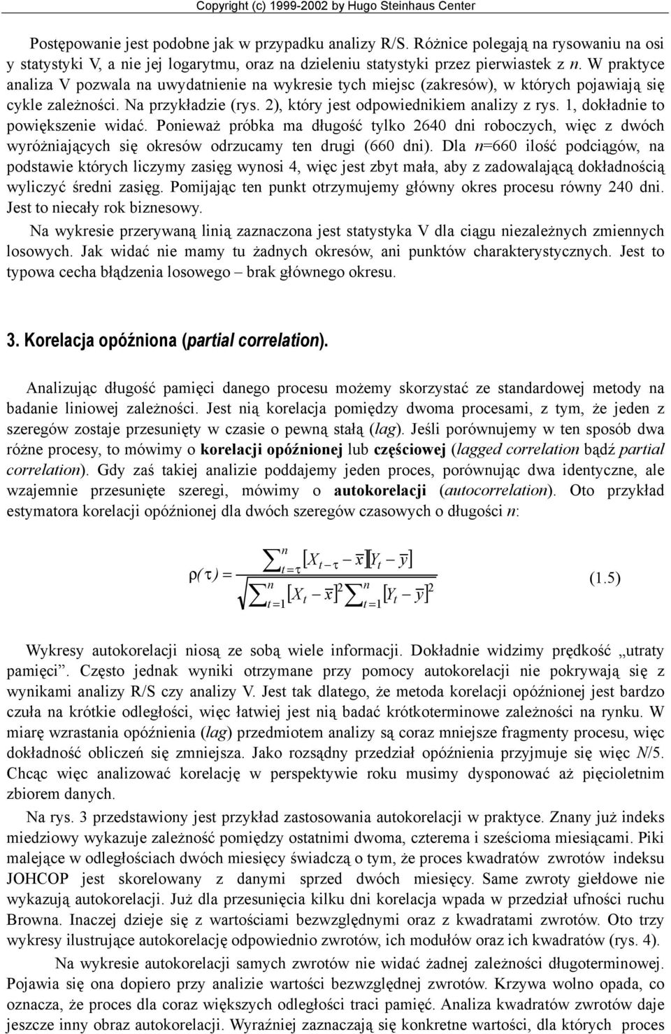 W praktyce aaliza V pozwala a uwydatieie a wykresie tych miejsc (zakresów), w których pojawiają się cykle zależości. Na przykładzie (rys. ), który jest odpowiedikiem aalizy z rys.