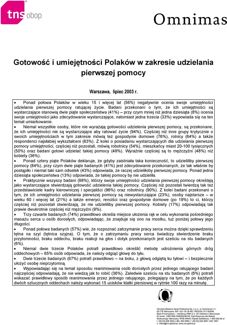 Badani przekonani o tym, że ich umiejętności są wystarczające stanowią dwie piąte społeczeństwa (41%) przy czym mniej niż jedna dziesiąta (8%) ocenia swoje umiejętności jako zdecydowanie