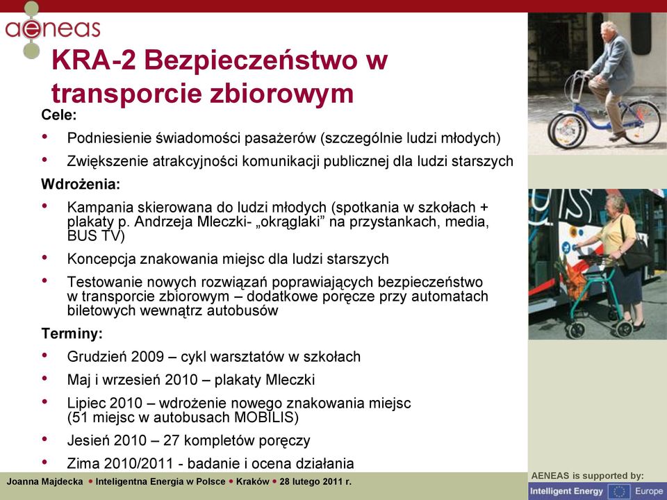 Andrzeja Mleczki- okrąglaki na przystankach, media, BUS TV) Koncepcja znakowania miejsc dla ludzi starszych Testowanie nowych rozwiązań poprawiających bezpieczeństwo w transporcie zbiorowym