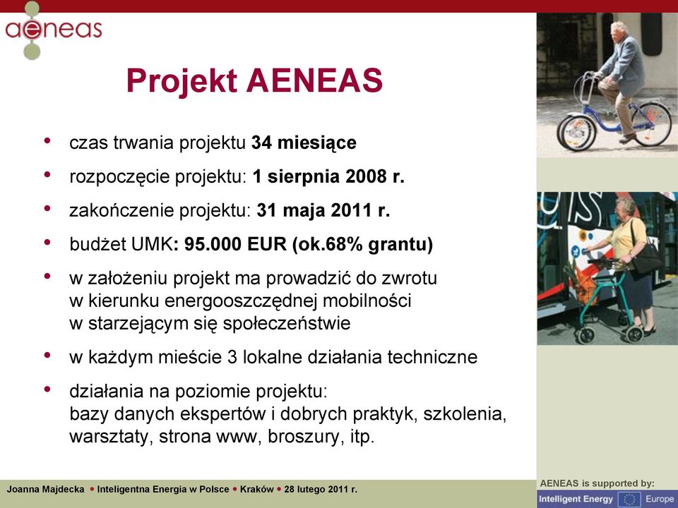 68% grantu) w założeniu projekt ma prowadzić do zwrotu w kierunku energooszczędnej mobilności w starzejącym się