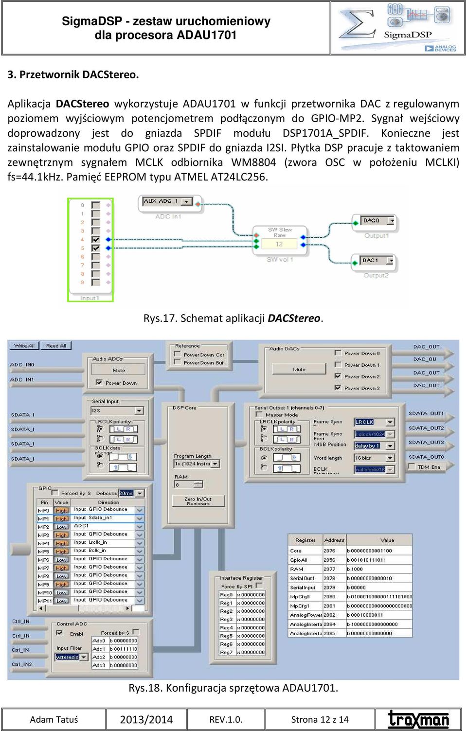 Sygnał wejściowy doprowadzony jest do gniazda SPDIF modułu DSP1701A_SPDIF. Konieczne jest zainstalowanie modułu GPIO oraz SPDIF do gniazda I2SI.