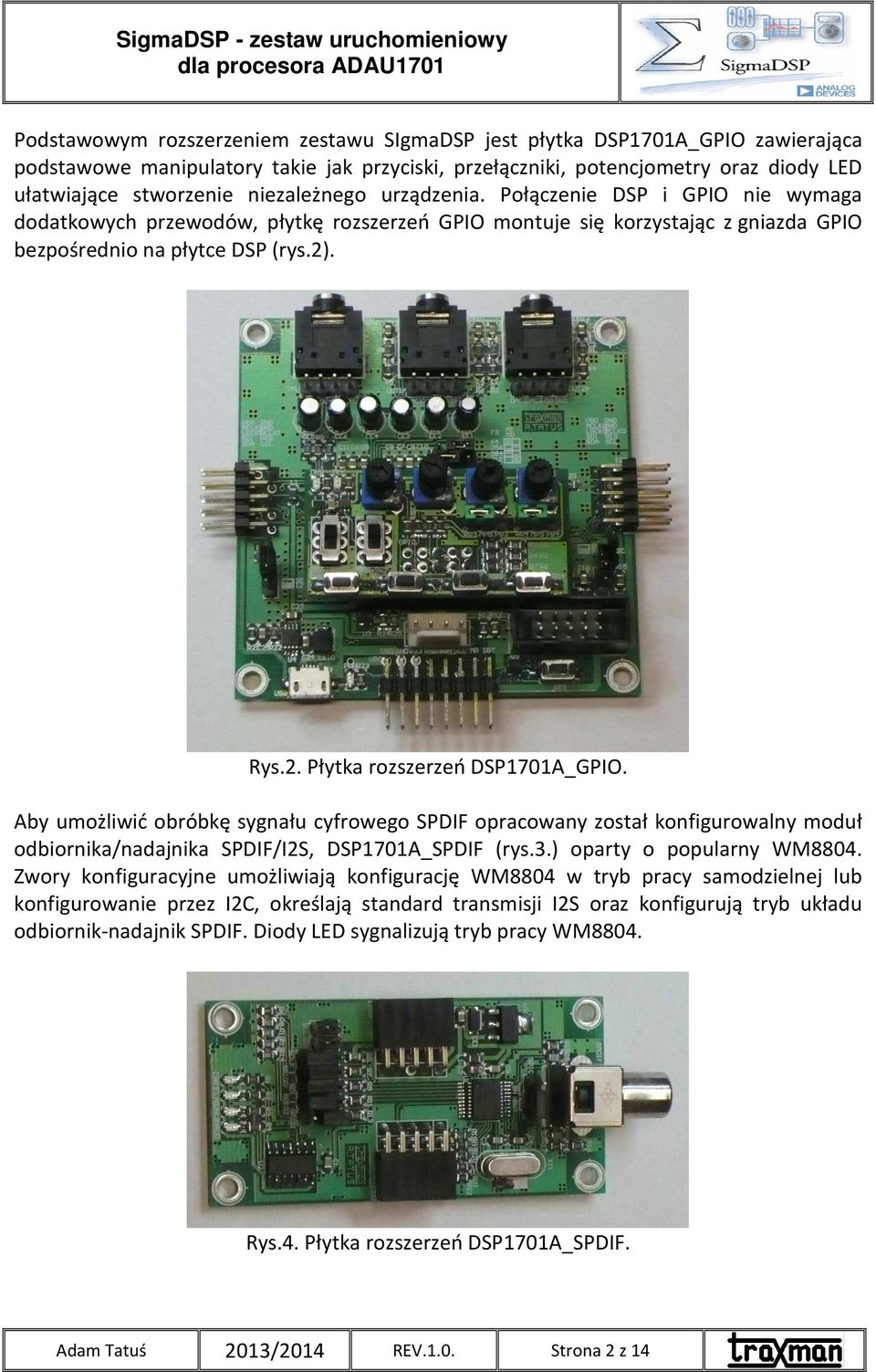 . Rys.2. Płytka rozszerzeń DSP1701A_GPIO. Aby umożliwić obróbkę sygnału cyfrowego SPDIF opracowany został konfigurowalny moduł odbiornika/nadajnika SPDIF/I2S, DSP1701A_SPDIF (rys.3.