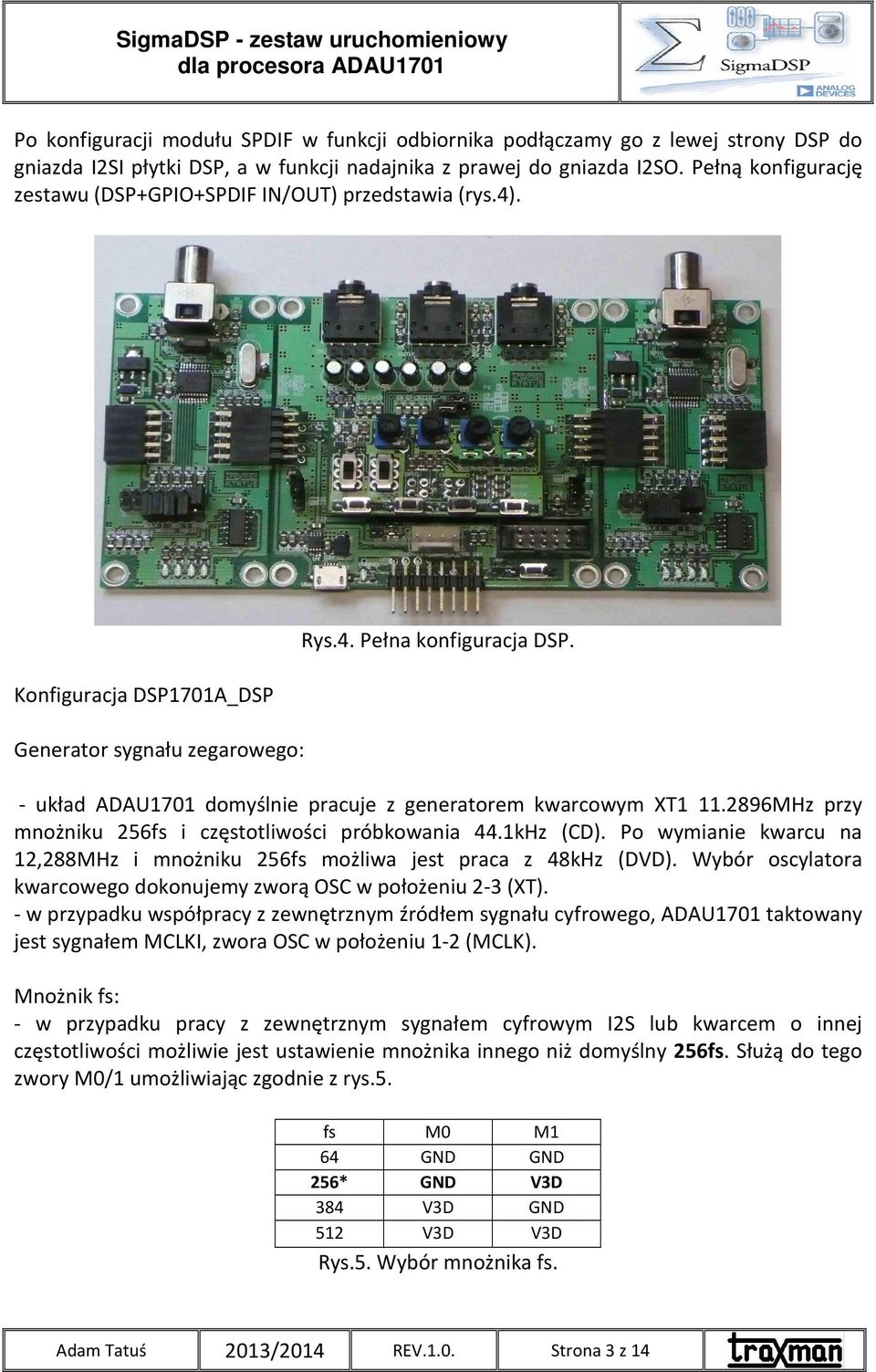 - układ ADAU1701 domyślnie pracuje z generatorem kwarcowym XT1 11.2896MHz przy mnożniku 256fs i częstotliwości próbkowania 44.1kHz (CD).