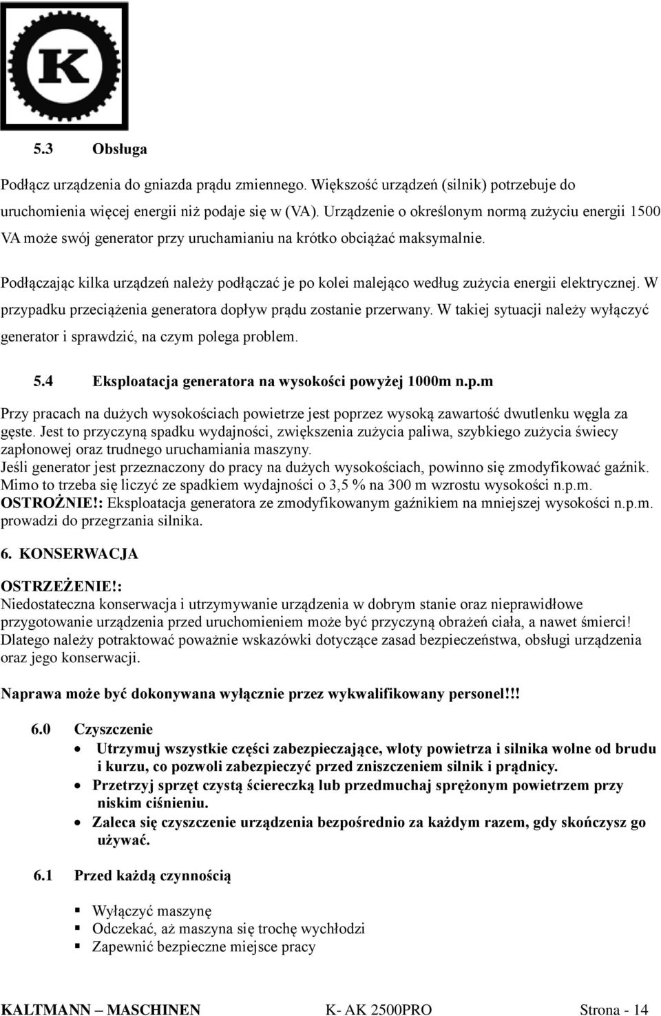 Podłączając kilka urządzeń należy podłączać je po kolei malejąco według zużycia energii elektrycznej. W przypadku przeciążenia generatora dopływ prądu zostanie przerwany.