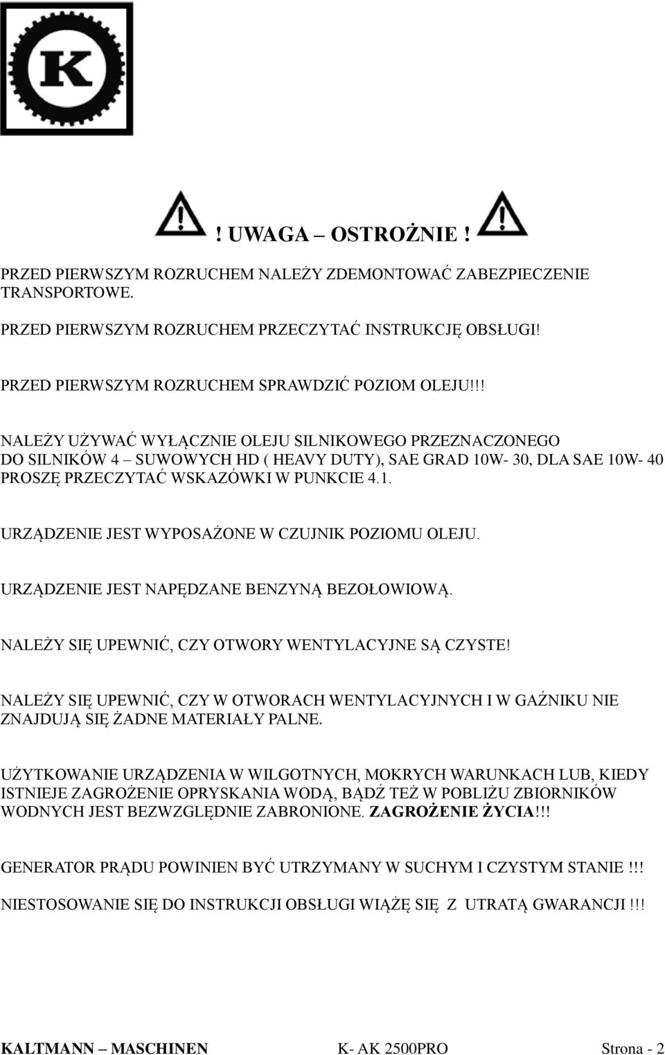 URZĄDZENIE JEST NAPĘDZANE BENZYNĄ BEZOŁOWIOWĄ. NALEŻY SIĘ UPEWNIĆ, CZY OTWORY WENTYLACYJNE SĄ CZYSTE!