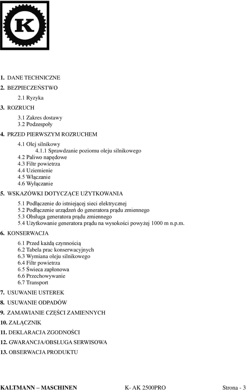 2 Podłączenie urządzeń do generatora prądu zmiennego 5.3 Obsługa generatora prądu zmiennego 5.4 Użytkowanie generatora prądu na wysokości powyżej 1000 m n.p.m. 6. KONSERWACJA 6.