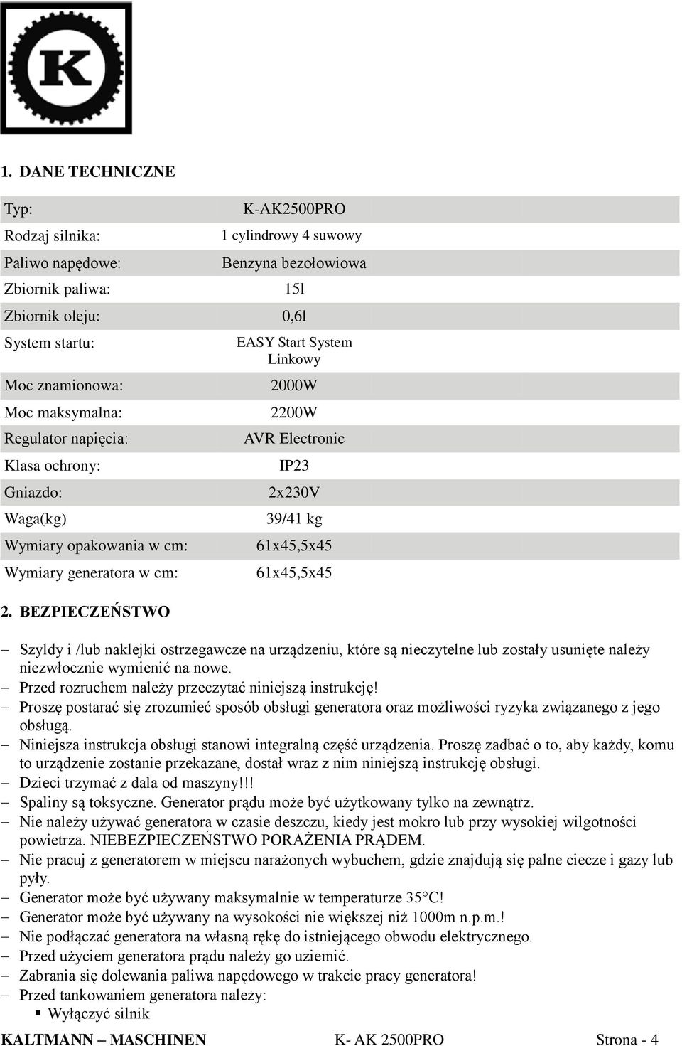 BEZPIECZEŃSTWO EASY Start System Linkowy 2000W 2200W AVR Electronic IP23 2x230V 39/41 kg 61x45,5x45 61x45,5x45 Szyldy i /lub naklejki ostrzegawcze na urządzeniu, które są nieczytelne lub zostały