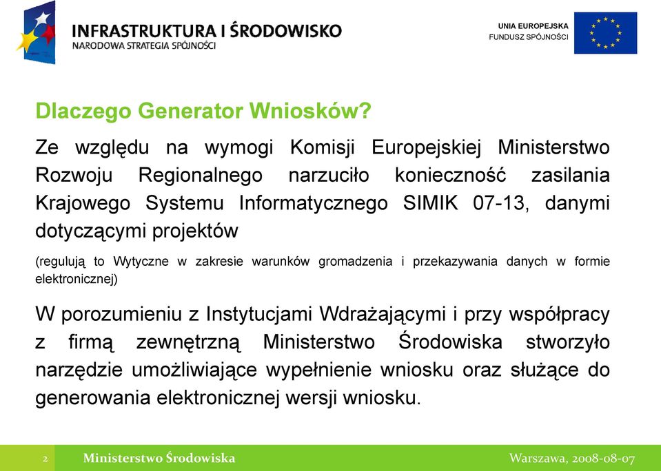 Informatycznego SIMIK 07-13, danymi dotyczącymi projektów (regulują to Wytyczne w zakresie warunków gromadzenia i przekazywania danych w