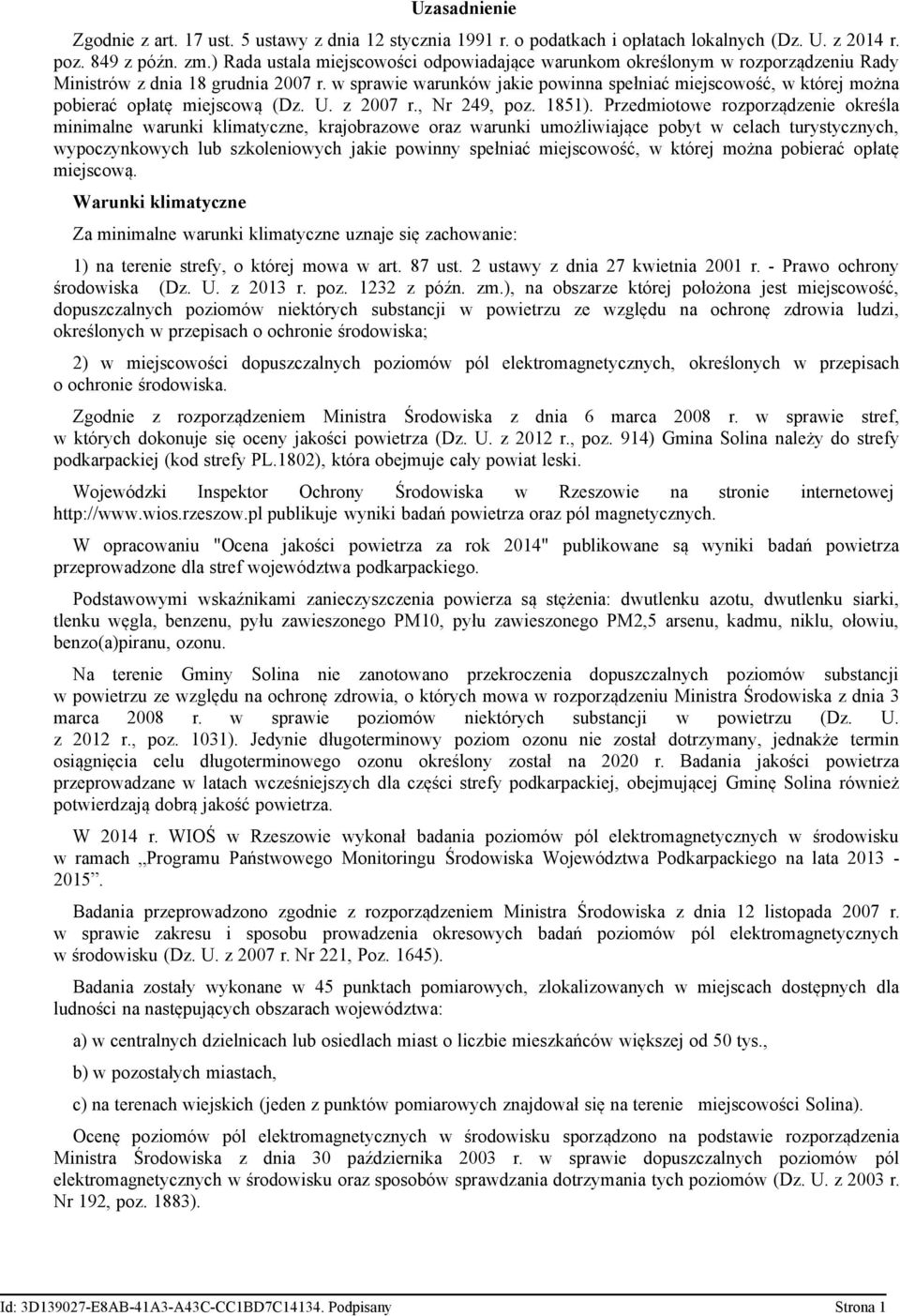 w sprawie warunków jakie powinna spełniać miejscowość, w której można pobierać opłatę miejscową (Dz. U. z 2007 r., Nr 249, poz. 1851).